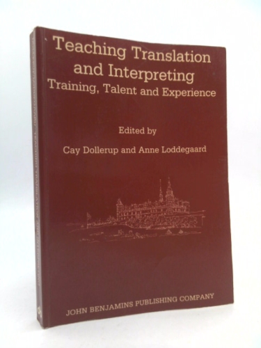 Teaching Translation and Interpreting: Training Talent and Experience. Papers from the First Language International Conference, Elsinore, Denmark, 1991