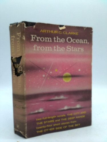 From the Ocean, from the Stars; An Omnibus Containing the Complete Novels: The Deep Range and the City and the Stars, and Twenty-Four Short Stories.