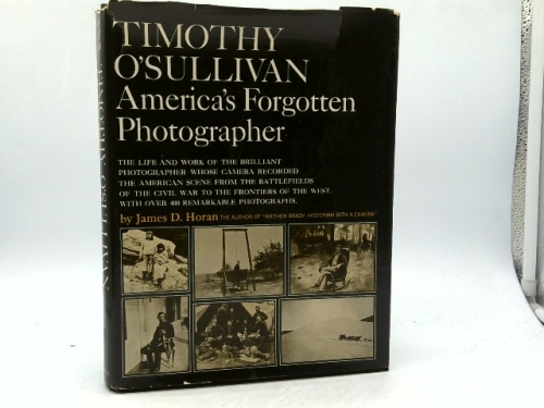 TIMOTHY O'SULLIVAN America's Forgotten Photographer
