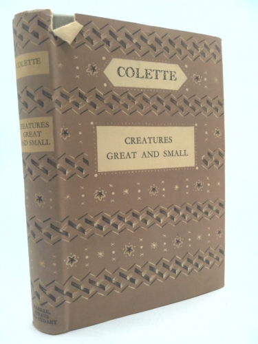 Creatures Great and Small / by Colette ; Translated by Enid McLeod