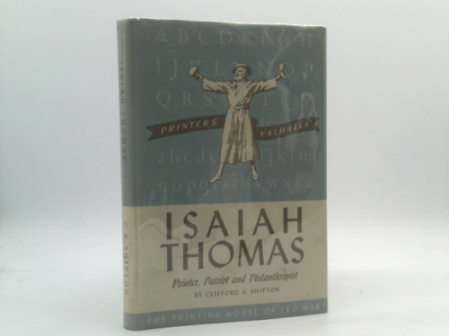 Isaiah Thomas: Printer, Patriot and Philanthropist 1749-1831