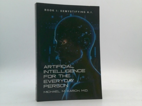 Artificial Intelligence for the Everyday Person: Demystifying A.I.