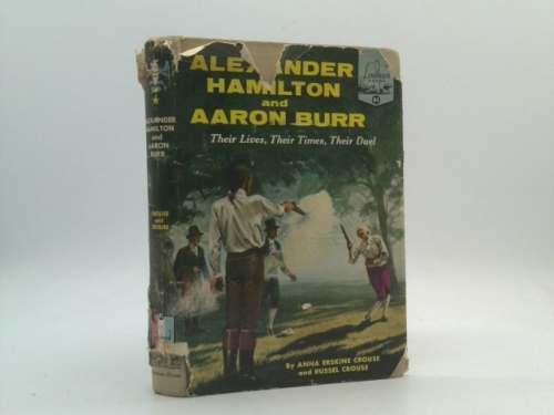 Alexander Hamilton and Aaron Burr: Their Lives, Their Times, Their Duel