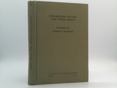 Elizabethan Studies and Other Essays. In Honor of George F. Reynolds.