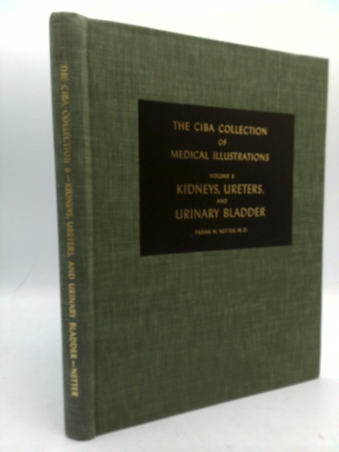 The Ciba Collection of Medical Illustrations: Vol. 6: Kidneys, Ureters, and Urinary Bladder