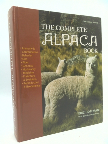 The Complete Alpaca Book: Behavior, Diet, Fiber, Genetics, Husbandry, Medicine, and Reproduction