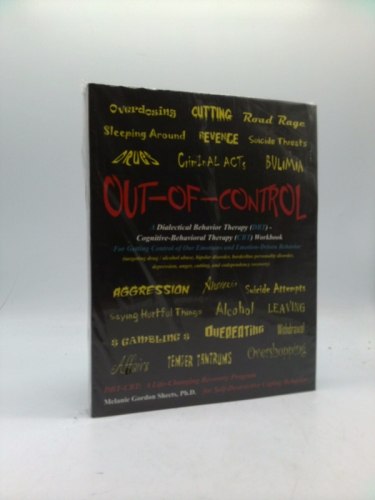Out-of-Control: A Dialectical Behavior Therapy (DBT) - Cognitive-Behavioral Therapy (CBT) Workbook for Getting Control of Our Emotions and Emotion-Driven Behavior