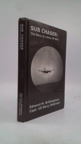 Sub Chaser: The Story Of A Navy Vp Nfo (Signed) by Edward M. Brittingham