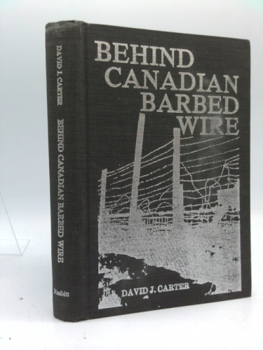 Behind Canadian barbed wire: Alien, refugee, and prisoner of war camps in Canada, 1914-1946