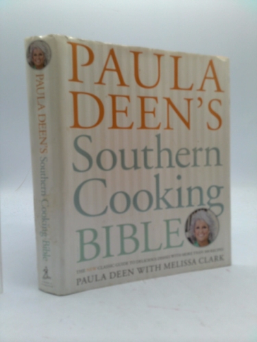 Paula Deen's Southern Cooking Bible: The New Classic Guide to Delicious Dishes with More Than 300 Recipes