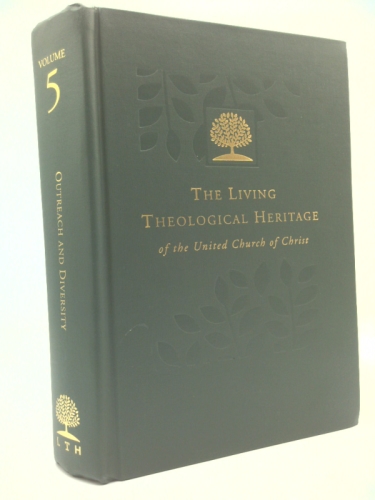 The Living Theological Heritage of the United Church of Christ: Outreach and Diversity (Living Theological Heritage of the United Church of Christ, Volume 5)