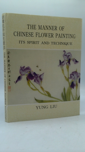 The Manner of Chinese Flower Painting: Its Spirit and Technique