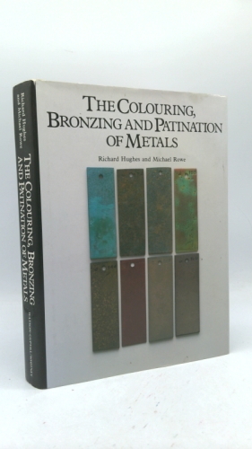 The Colouring, Bronzing and Patination of Metals: A Manual for Fine Metalworkers, Sculptors and Designers