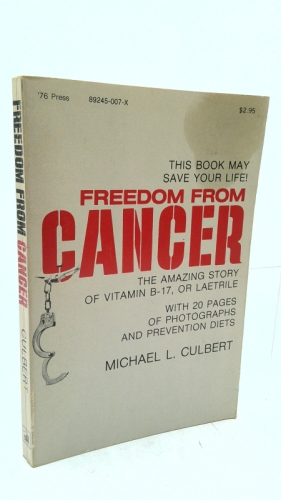 Freedom from cancer: The amazing story of vitamin B-17, or Laetrile