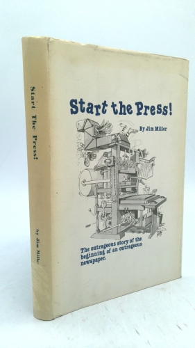 START THE PRESS! THE OUTRAGEOUS STORY OF THE BEGINNING OF AN OUTRAGEOU S NEWSPAPER