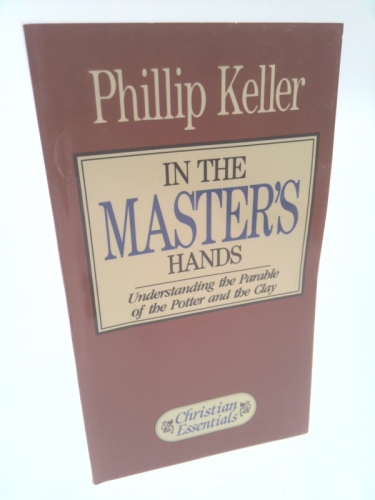 In the Masters Hand: Understanding the Parable of Potter and the Clay (Christian Essentials Series)