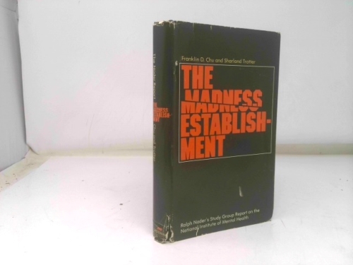 The madness establishment;: Ralph Nader's study group report on the National Institute of Mental Health