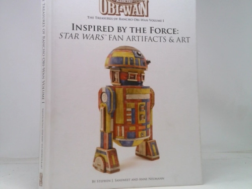 The Treasures of Rancho Obi-Wan Volume 1 Inspired by the Force: Star Wars Fan Artifacts & Art