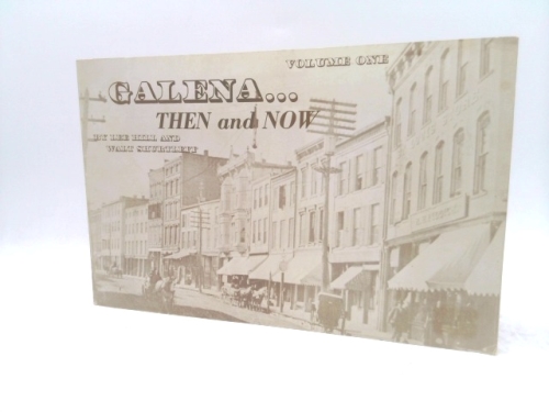 Galena… Then and Now Volume One by Hill, Lee; shurtleff, Walt;