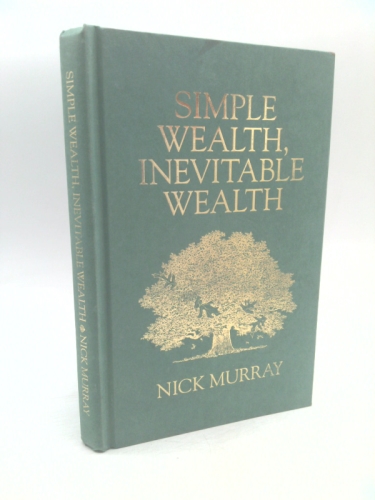 Simple Wealth, Inevitable Wealth, Revised Edition by Nick Murray