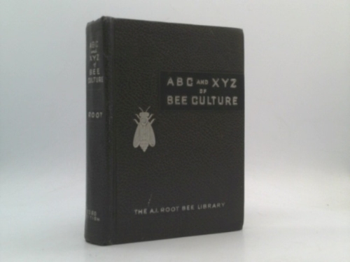 ABC and XYZ of Bee Culture: An Encyclopedia Pertaining to Scientific and Practical Culture of Bees
