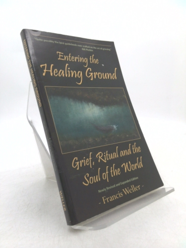 Entering the Healing Ground: Grief, Ritual and the Soul of the World