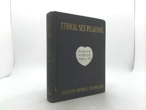 Ethical Sex Relations or the New Eugenics - A Safe Guide for Young Men - Young Women. Part II Parent's Medical Counselor