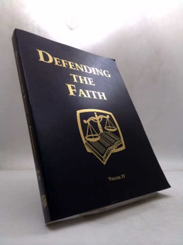 Defending the Faith Volume IV