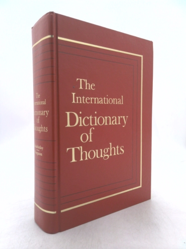 The International Dictionary of Thoughts; an Encyclopedia of Quotations From Every Age for Every Occasion