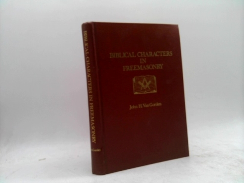 Biblical Characters in Freemasonry (Publications of the Masonic Book Club)