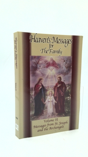 Heaven's Messages for the Family-Volume II : Messages from St. Joseph and the Archangels