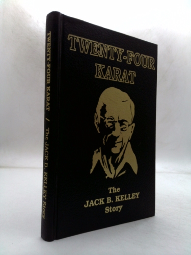 Twenty-Four Karat: the Jack B. Kelley Story