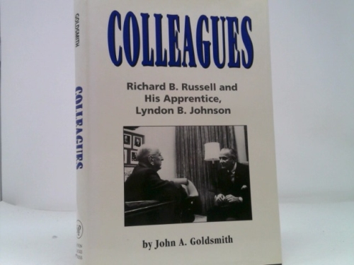 Colleagues: Richard B. Russell and His Apprentice Lyndon B. Johnson