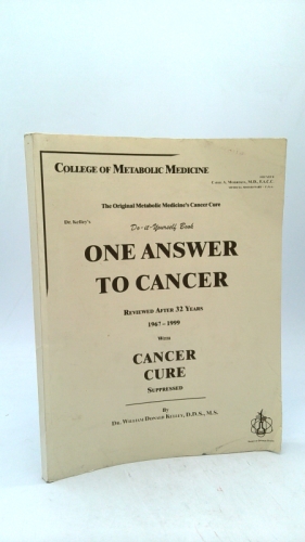 One Answer to Cancer 1999 with Cancer Cure Suppressed by William D. Kelley