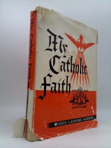 My Catholic Faith by Louis LaRavoire Morrow
