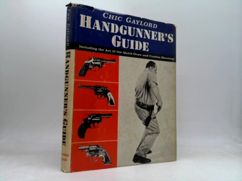 Handgunner's Guide: Including the Art of the Quick-Draw and Combat Shooting