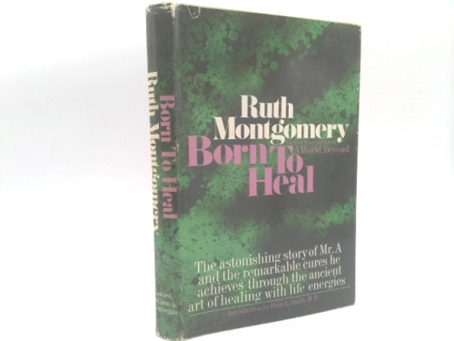 Born to heal;: The astonishing story of Mr. A and the ancient art of healing with life energies