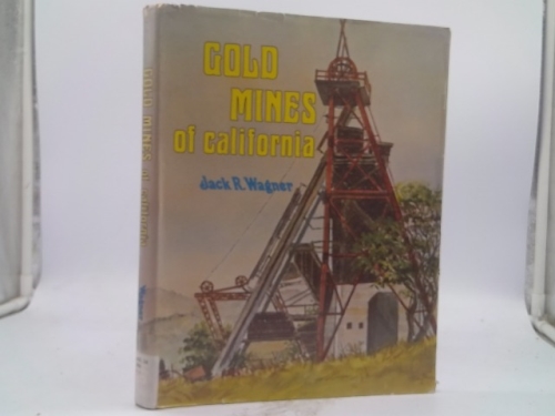 Gold Mines of California: An Illustrated History of the Most Productive Mines With Descriptions of the Interesting People Who Owned and Operated the