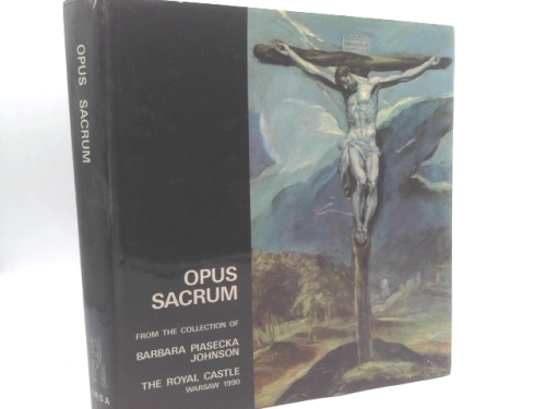 Opus sacrum: Catalogue of the exhibition from the collection of Barbara Piasecka Johnson