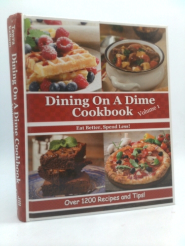 Dining on a Dime Cookbook, Volume 1: Eat Better, Spend Less