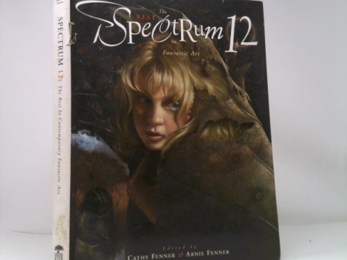 Spectrum 12: The Best in Contemporary Fantastic Art (1st Ed)