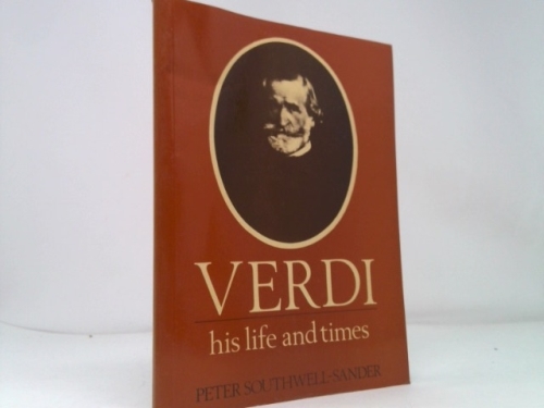 Verdi: His Life and Times (Illustrated Lives of the Great Composers)
