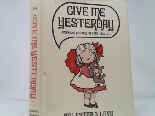 Give Me Yesterday; American History in Song, 1890-1920,