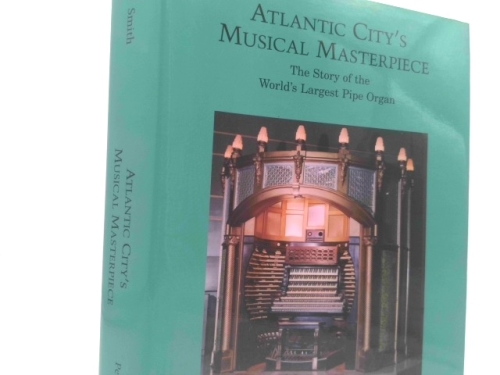The Atlantic City Convention Hall Organ: A Pictorial Essay of the World's Largest Pipe Organ