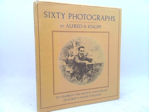 Sixty photographs: To celebrate the sixtieth anniversary of Alfred A. Knopf, publisher