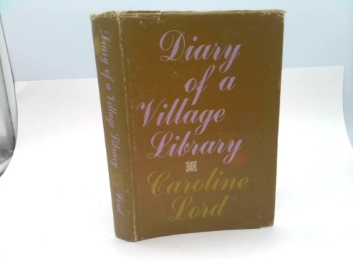 Diary of a Village Library (1st Ed, Signed) by Caroline M. Lord