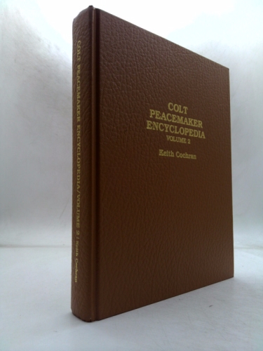 Colt Peacemaker Encyclopedia by Keith Cochran