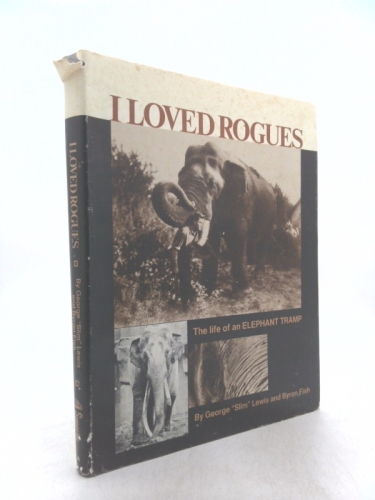 I Loved Rogues: The Life of an Elephant Tramp
