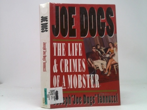 Joe Dogs: The Life & Crimes of a Mobster (1st Ed) by Joseph Iannuzzi