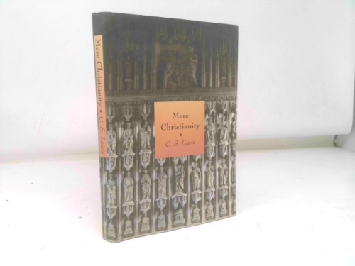 Mere Christianity: A Revised and Enlarged Edition, with a New Introduction, of the Three Books, The Case for Christianity, Christian Behaviour and Beyond Personality